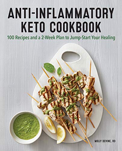 Anti-Inflammatory Keto Cookbook: 100 Recipes and a 2-Week Plan to Jump-Start Your Healing