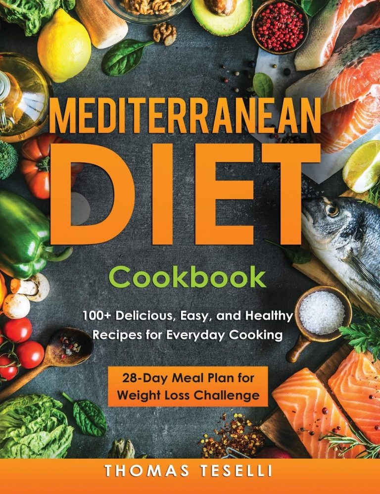 Mediterranean Diet Cookbook: 100+ Delicious, Easy, and Healthy Recipes for Everyday Cooking – 28-Day Meal Plan for Weight Loss Challenge