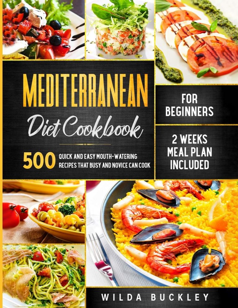 Mediterranean Diet Cookbook for Beginners: 500 Quick and Easy Mouth-watering Recipes that Busy and Novice Can Cook – 2 Weeks Meal Plan Included