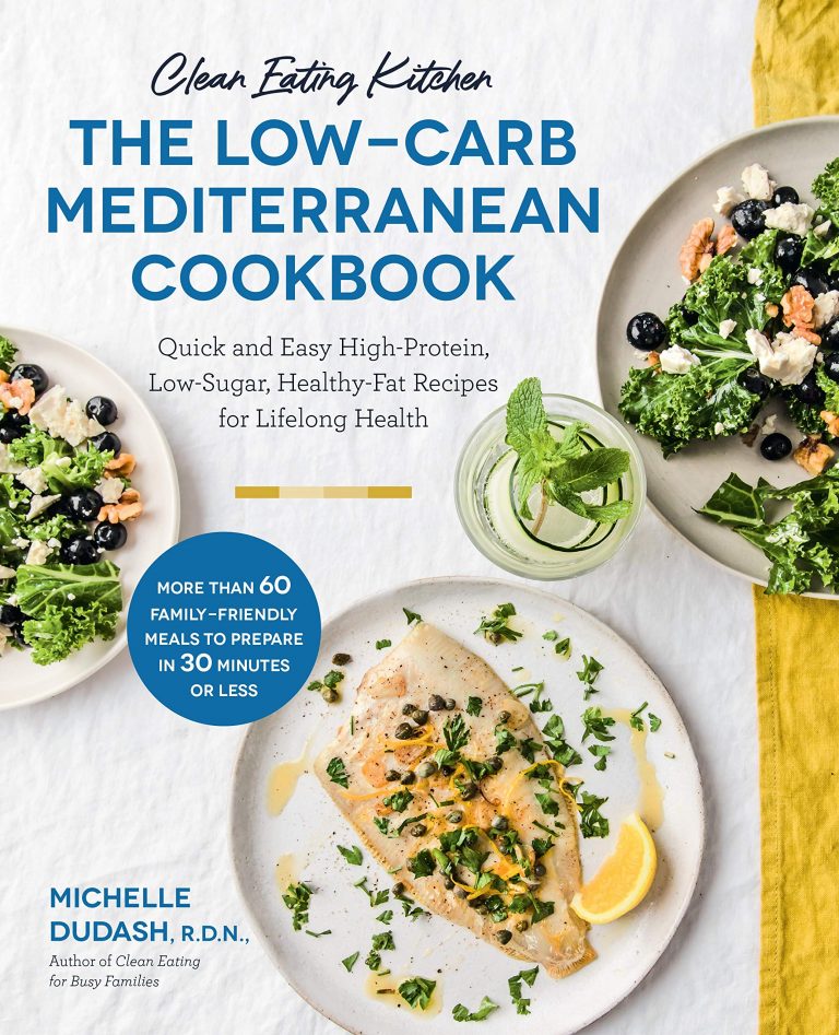 Clean Eating Kitchen: The Low-Carb Mediterranean Cookbook: Quick and Easy High-Protein, Low-Sugar, Healthy-Fat Recipes for Lifelong Health
